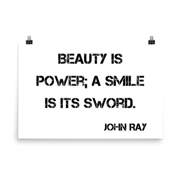 Beauty is power; a smile is its sword. - John Ray - Photo Paper Poster Motivational quotes 7834938