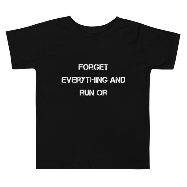Forget everything and run or - Toddler Short Sleeve Tee Motivational quotes 7834507