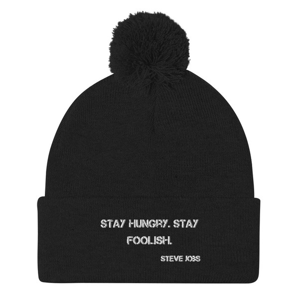 Stay hungry. Stay foolish. - Steve Jobs - Pom Pom Knit Cap Motivational quotes 7835185