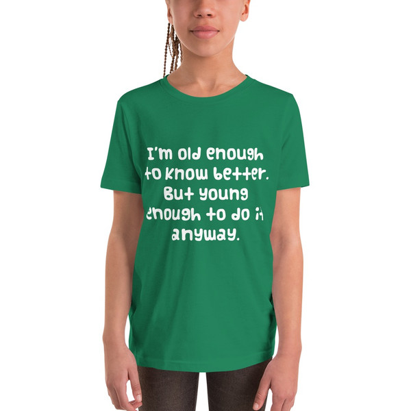 I'm old enough to know better. But young enough to do it anyway. - Youth Short Sleeve Tee Funny quotes 7834548