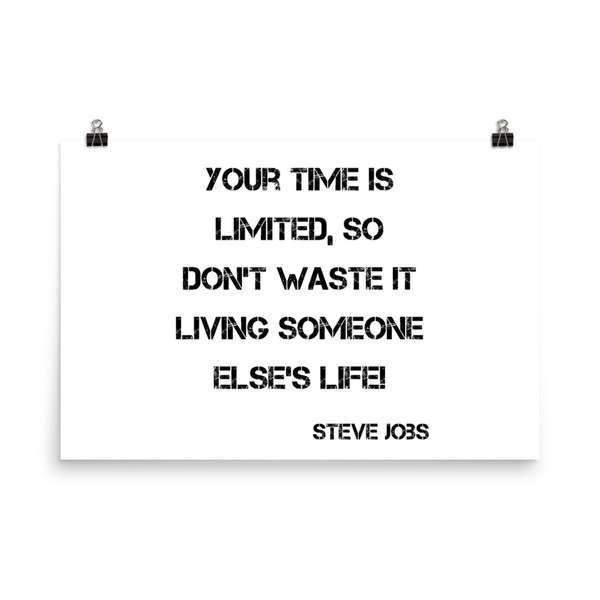 Your time is limited, so don't waste it living someone else's life! - Steve Jobs - Photo Paper Poster Motivational quotes 7834738