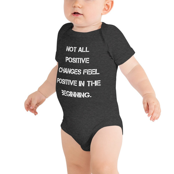 Not all positive changes feel positive in the beginning. - Baby Jersey Short Sleeve One Piece Motivational quotes 7834987