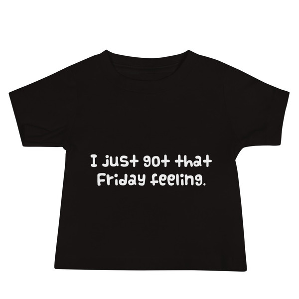I just got that Friday feeling. - Baby Short Sleeve Tee Funny quotes 7833573