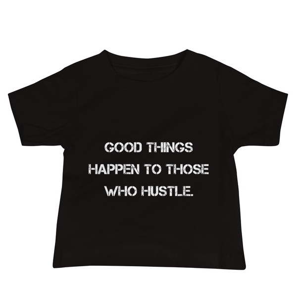 Good things happen to those who hustle. - Baby Short Sleeve Tee Motivational quotes 7833742