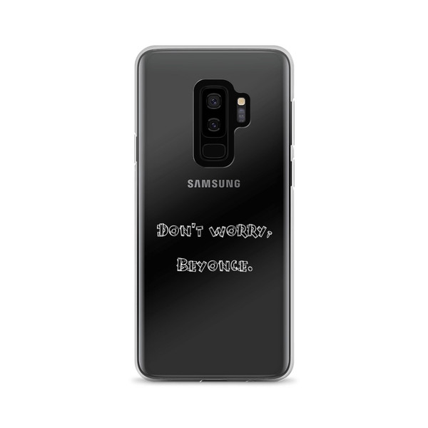 Don't worry, Beyonce. - Samsung Case Funny quotes 7834505