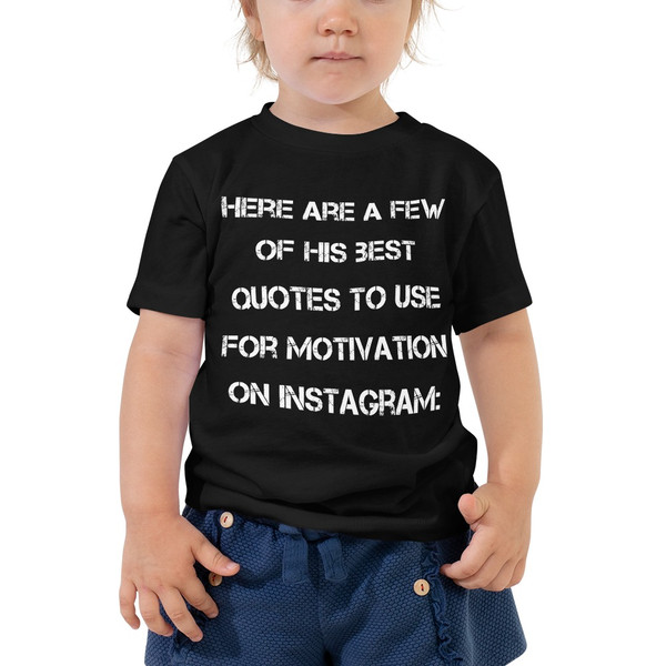 Here are a few of his best quotes to use for motivation on Instagram: - Toddler Short Sleeve Tee Motivational quotes 7834479