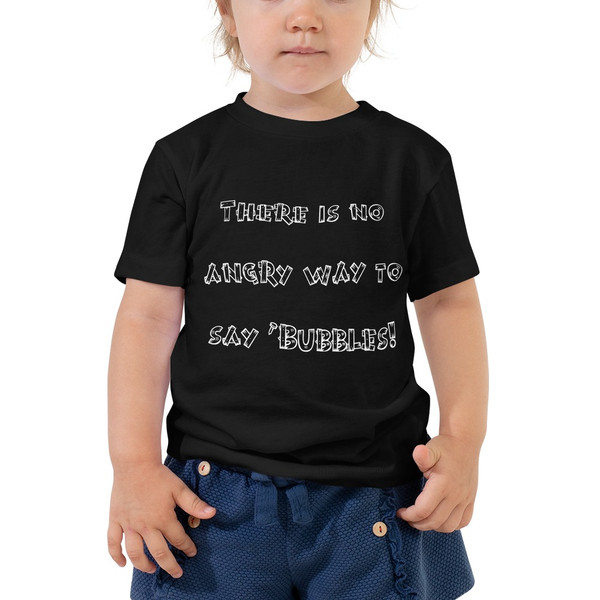 There is no angry way to say "Bubbles! - Toddler Short Sleeve Tee Funny quotes 7833923