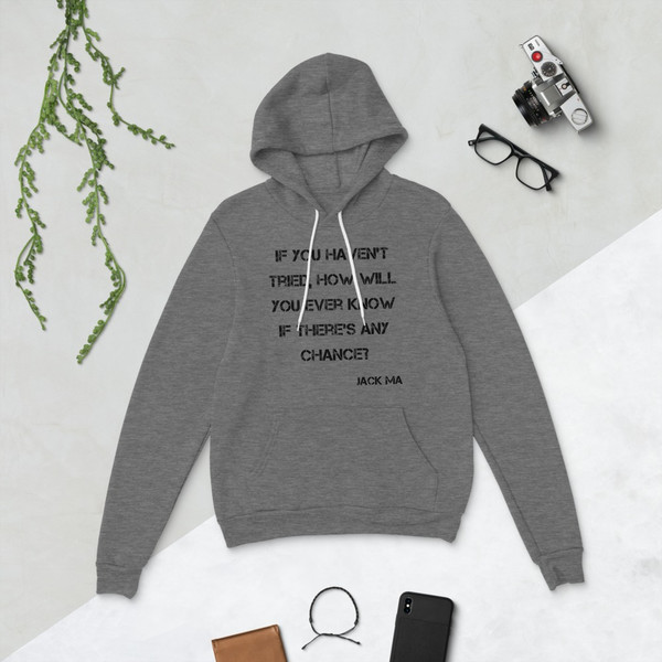If you haven't tried, how will you ever know if there's any chance? - Jack Ma - Unisex Fleece Pullover Hoodie Motivational quotes 7833818