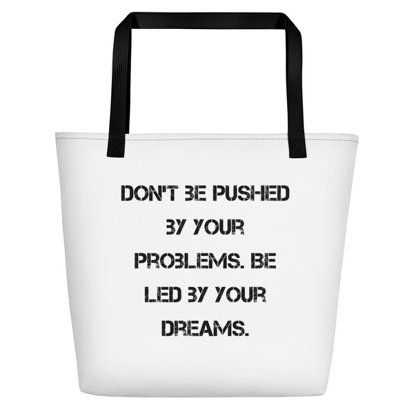 Don't be pushed by your problems. Be led by your dreams. - Beach Bag Motivational quotes 7833099