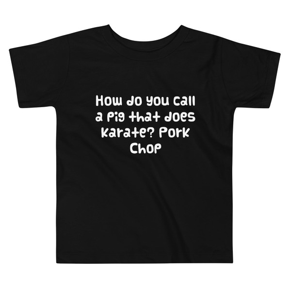 How do you call a pig that does karate? Pork Chop - Toddler Short Sleeve Tee Funny quotes 7834039
