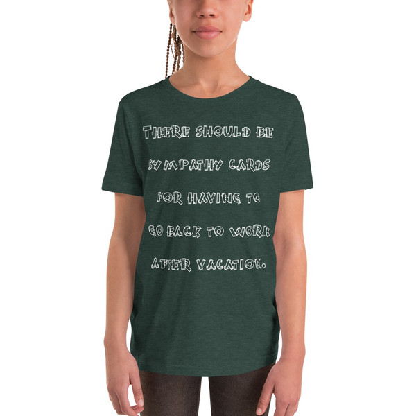 There should be sympathy cards for having to go back to work after vacation. - Youth Short Sleeve Tee Funny quotes 7834687