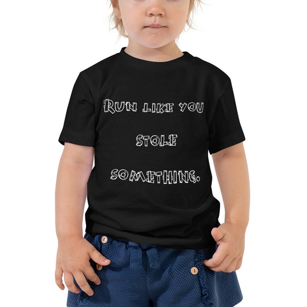 Run like you stole something. - Toddler Short Sleeve Tee Funny quotes 7834074