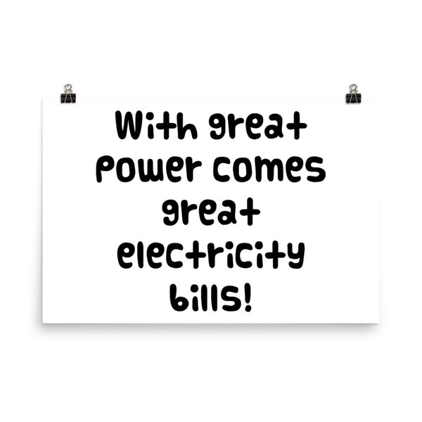 With great power comes great electricity bills! - Photo Paper Poster Funny quotes 7834510