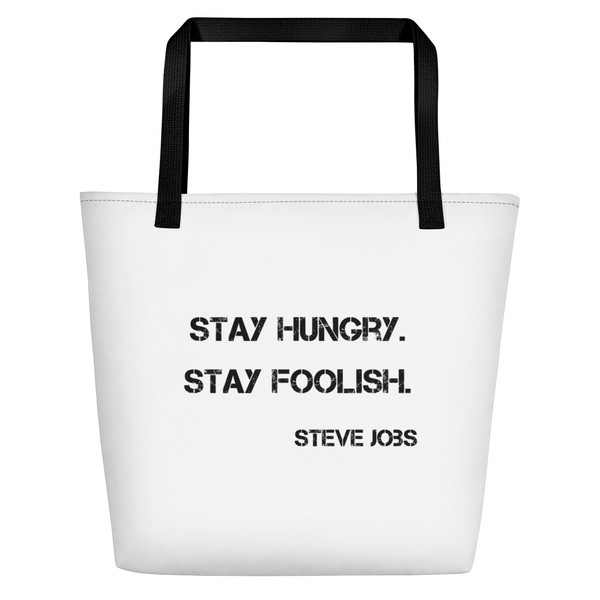 Stay hungry. Stay foolish. - Steve Jobs - Beach Bag Motivational quotes 7833276