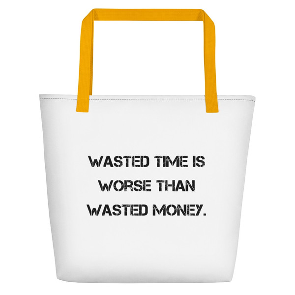 Wasted time is worse than wasted money. - Beach Bag Motivational quotes 7833272