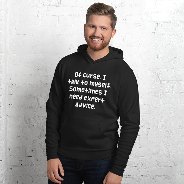 Of curse, I talk to myself. Sometimes I need expert advice. - Unisex Fleece Pullover Hoodie Funny quotes 7832389