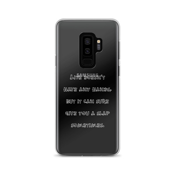 Life doesn't have any hands, but it can sure give you a slap sometimes. - Samsung Case Funny quotes 7834526