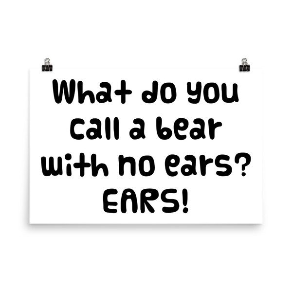 What do you call a bear with no ears? EARS! - Photo Paper Poster Funny quotes 7833043