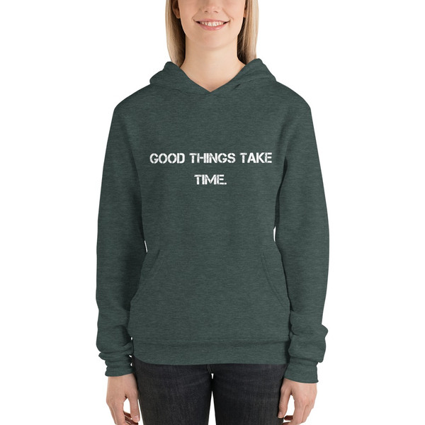 Good things take time. - Unisex Fleece Pullover Hoodie Motivational quotes 7833888