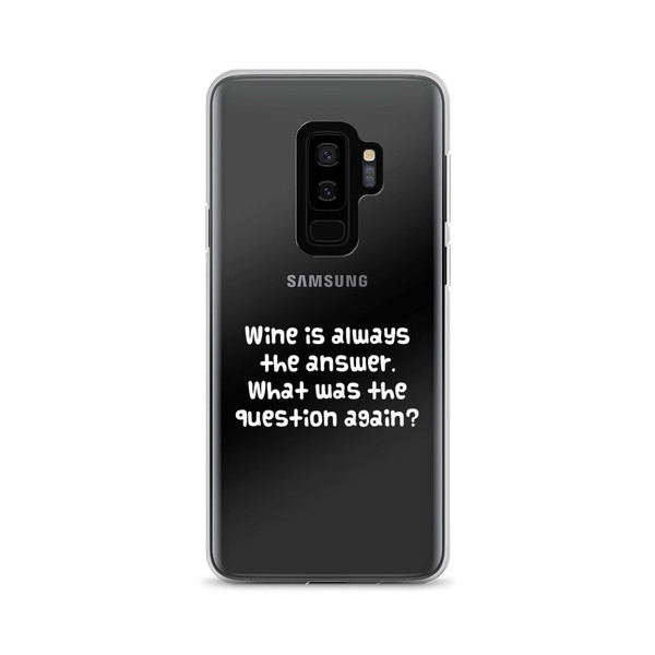 Wine is always the answer. What was the question again? - Samsung Case Funny quotes 7834859