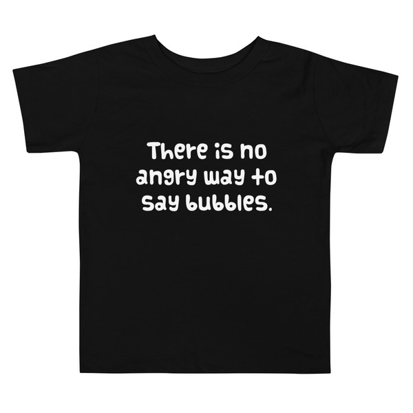 There is no angry way to say bubbles. - Toddler Short Sleeve Tee Funny quotes 7834037