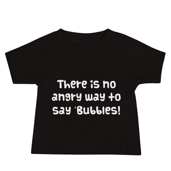 There is no angry way to say "Bubbles! - Baby Short Sleeve Tee Funny quotes 7833342