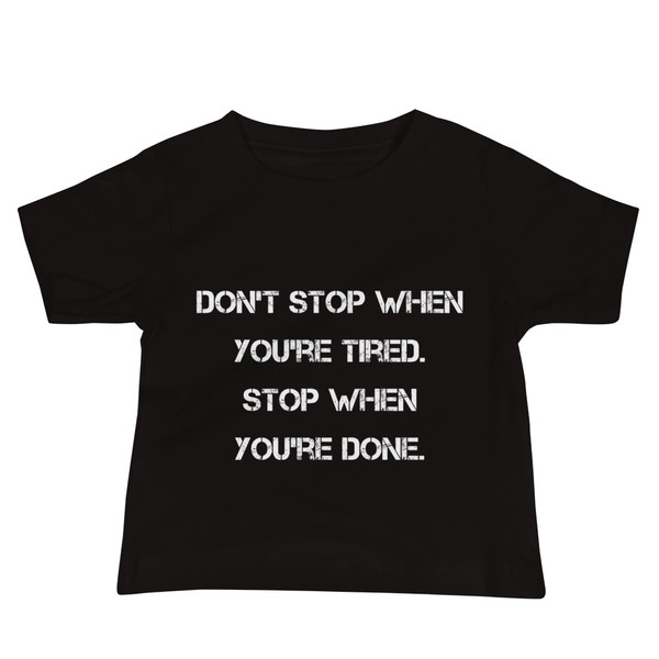 Don't stop when you're tired. Stop when you're done. - Baby Short Sleeve Tee Motivational quotes 7833728