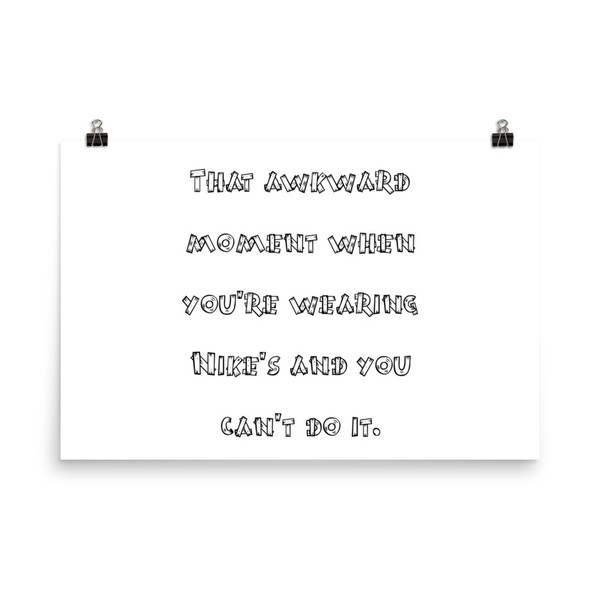 That awkward moment when you're wearing Nike's and you can't do it. - Photo Paper Poster Funny quotes 7834341