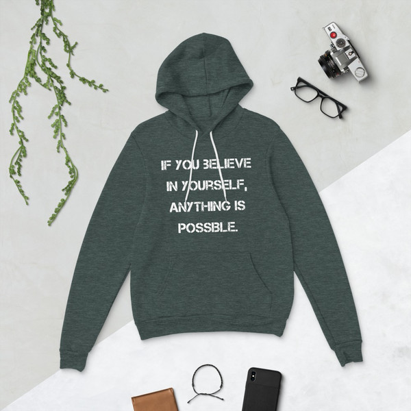 If you believe in yourself, anything is possible. - Unisex Fleece Pullover Hoodie Motivational quotes 7833746