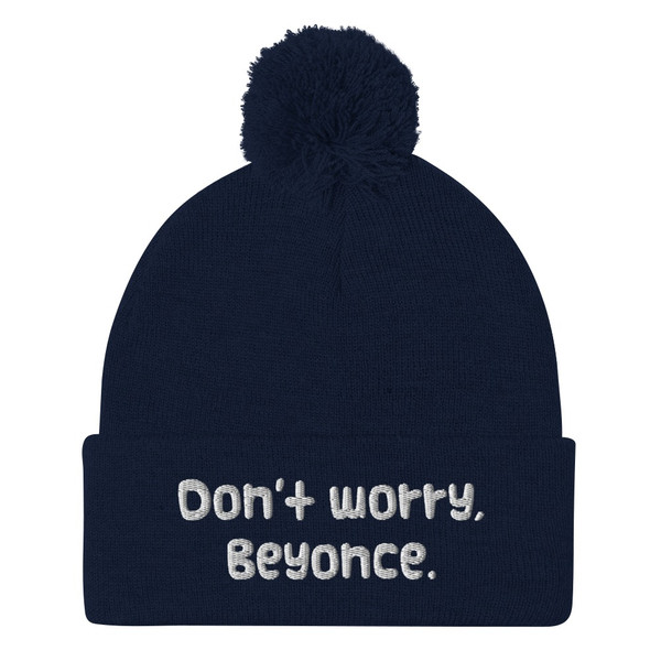 Don't worry, Beyonce. - Pom Pom Knit Cap Funny quotes 7835159