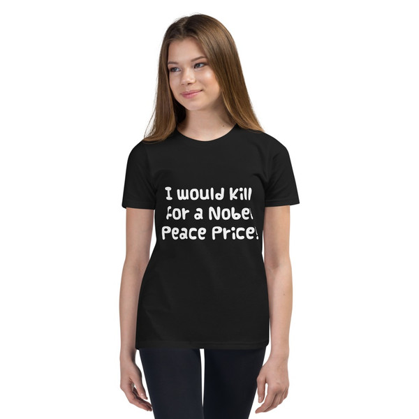 I would kill for a Nobel Peace Price! - Youth Short Sleeve Tee Funny quotes 7834098