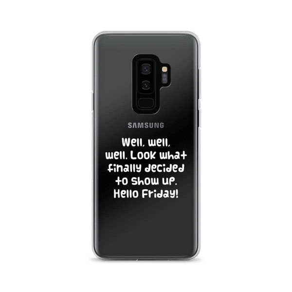 Well, well, well. Look what finally decided to show up. Hello Friday! - Samsung Case Funny quotes 7834947
