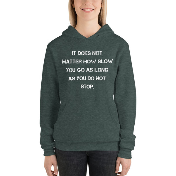 It does not matter how slow you go as long as you do not stop. - Unisex Fleece Pullover Hoodie Motivational quotes 7833775