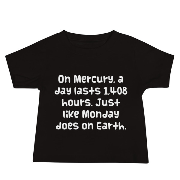 On Mercury, a day lasts 1,408 hours. Just like Monday does on Earth. - Baby Short Sleeve Tee Funny quotes 7833439