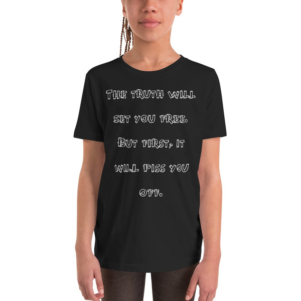 The truth will set you free. But first, it will piss you off. - Youth Short Sleeve Tee Funny quotes 7834605