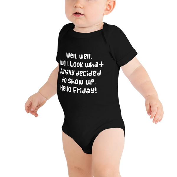 Well, well, well. Look what finally decided to show up. Hello Friday! - Baby Jersey Short Sleeve One Piece Funny quotes 7834833