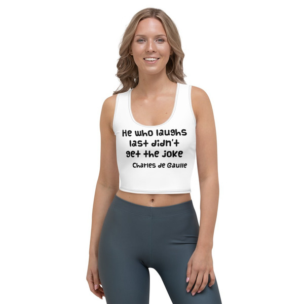 He who laughs last didn't get the joke - Charles de Gaulle - Crop Top Funny quotes 7832915