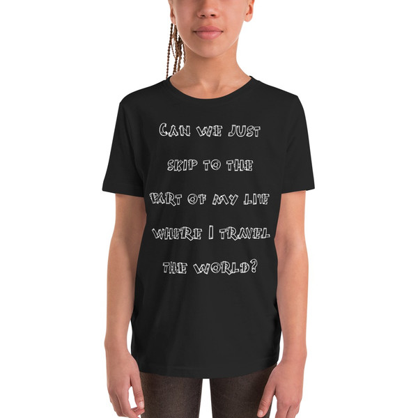 Can we just skip to the part of my life where I travel the world? - Youth Short Sleeve Tee Funny quotes 7834799