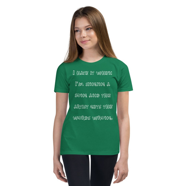I hate it when I'm singing a song and the artist gets the words wrong. - Youth Short Sleeve Tee Funny quotes 7834959