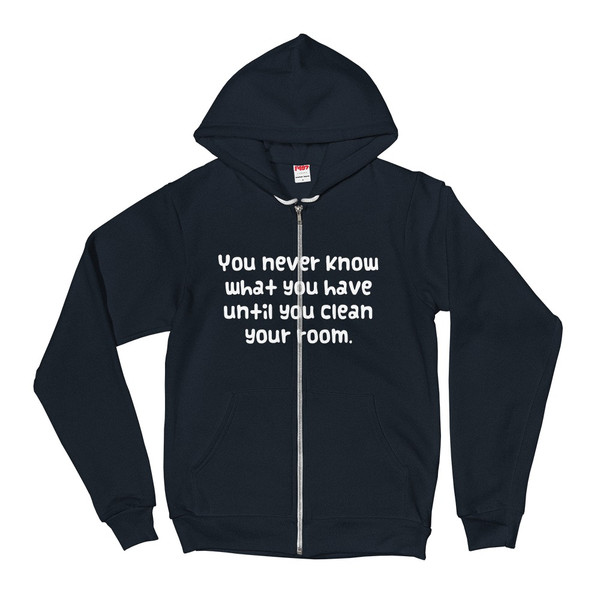 You never know what you have until you clean your room. - Unisex Flex Fleece Zip Hoodie Funny quotes 7832782