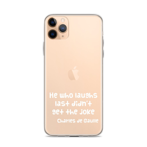He who laughs last didn't get the joke - Charles de Gaulle - iPhone Case Funny quotes 7832913