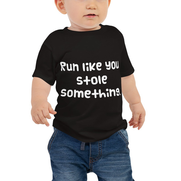 Run like you stole something. - Baby Short Sleeve Tee Funny quotes 7833496