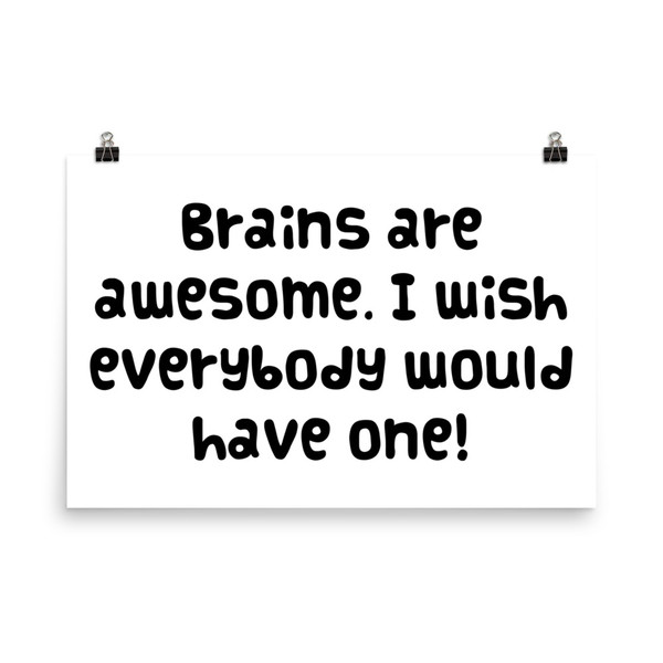 Brains are awesome. I wish everybody would have one! - Photo Paper Poster Funny quotes 7833477