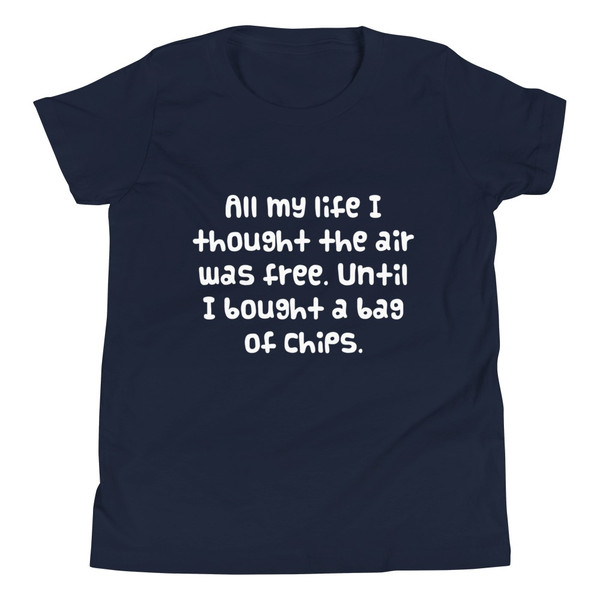 All my life I thought the air was free. Until I bought a bag of chips. - Youth Short Sleeve Tee Funny quotes 7834397