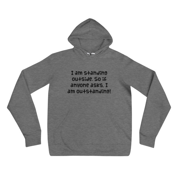 I am standing outside. So if anyone asks, I am outstanding! - Unisex Fleece Pullover Hoodie Funny quotes 7833349