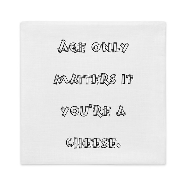 Age only matters if you're a cheese. - Premium Pillow Case Funny quotes 7827420