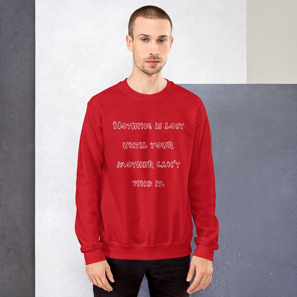 Nothing is lost until your mother can't find it. - Unisex Crewneck Sweatshirt Funny quotes 7823687