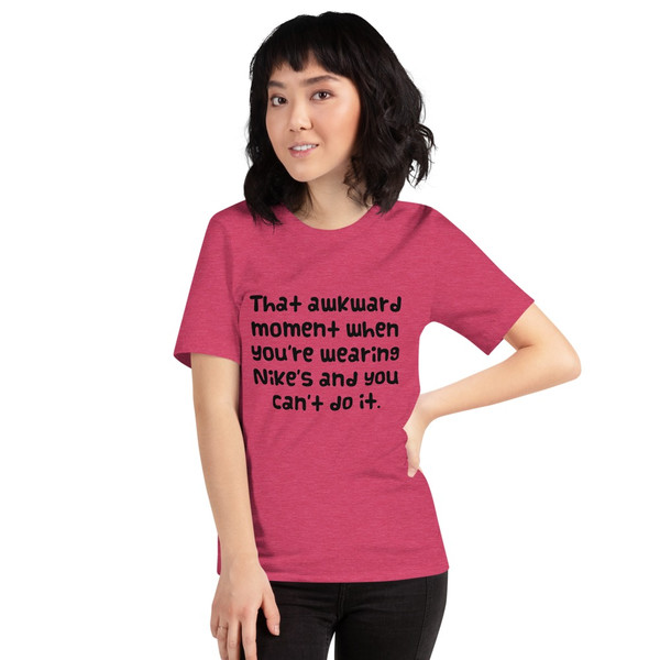 That awkward moment when you're wearing Nike's and you can't do it. - Unisex Short Sleeve Jersey T-Shirt Funny quotes 7837367
