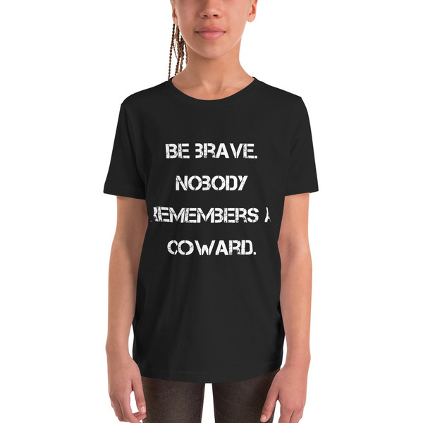 Be brave. Nobody remembers a coward. - Youth Short Sleeve Tee Motivational quotes 7835848