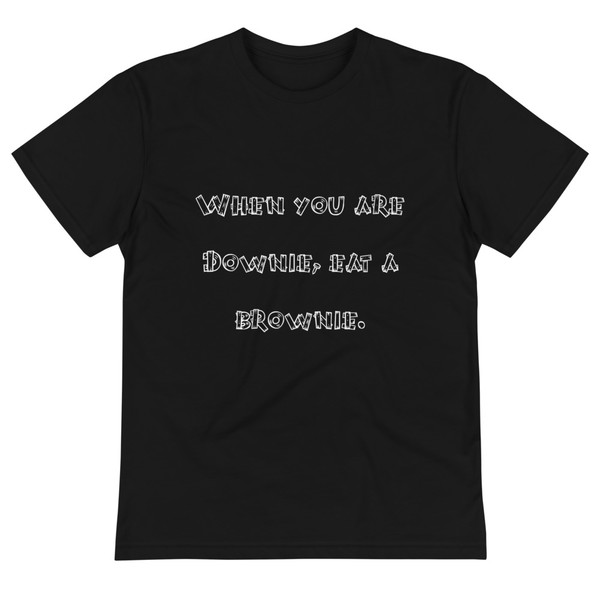 When you are Downie, eat a brownie. - Unisex Eco Tee Funny quotes 7838276